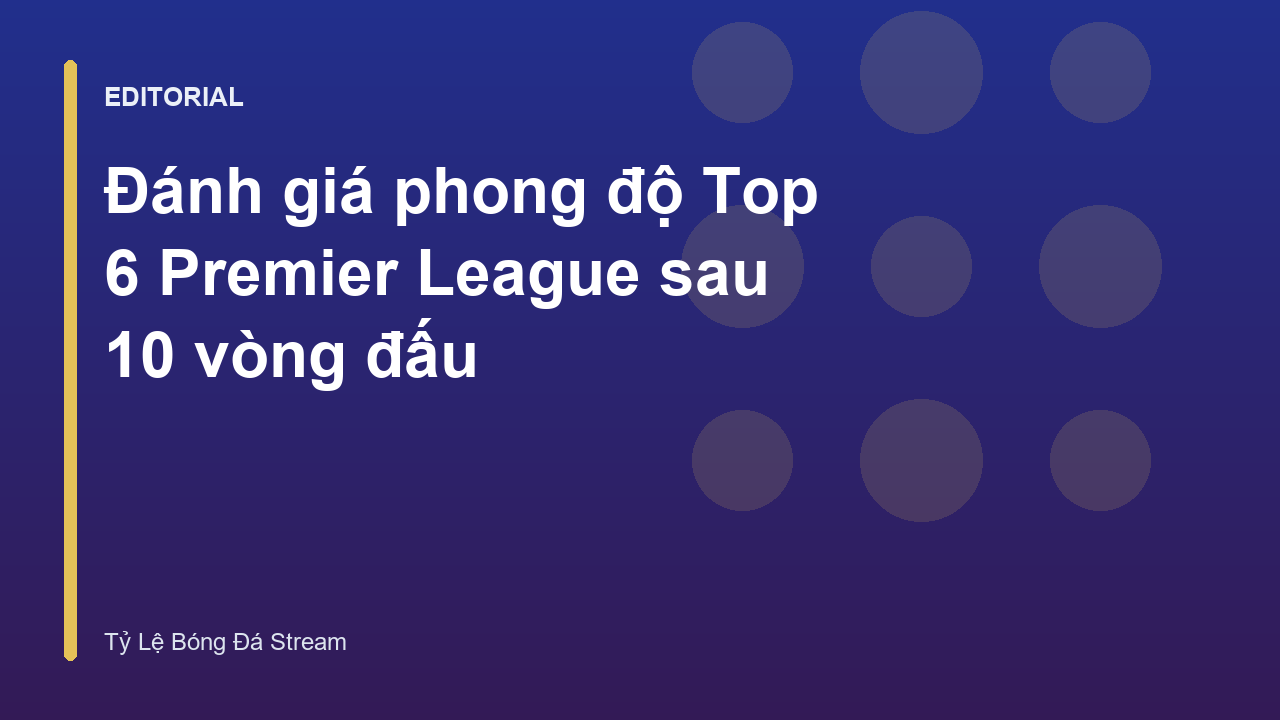 Phong độ các đội bóng Top 6 tại giải Ngoại Hạng Anh