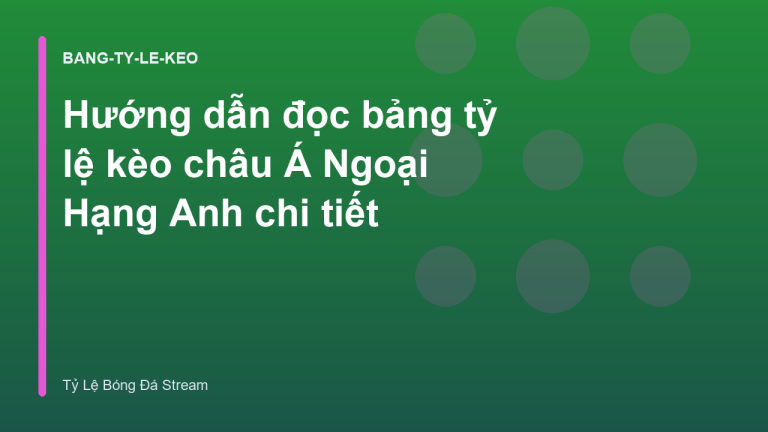 Hướng dẫn đọc bảng tỷ lệ kèo châu Á Ngoại Hạng Anh chi tiết