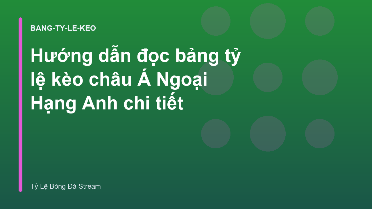 Hướng dẫn đọc bảng tỷ lệ kèo châu Á Ngoại Hạng Anh chi tiết