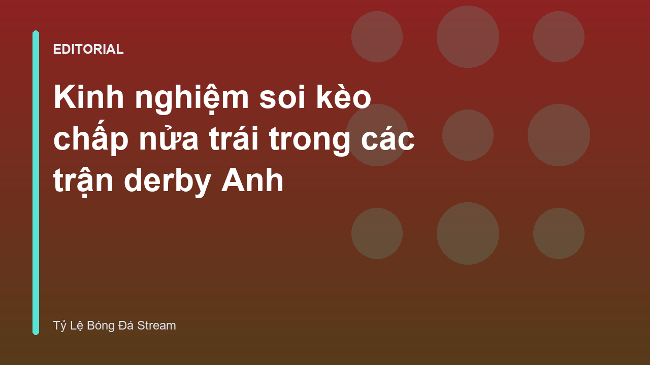 Phân tích kèo chấp nửa trái trong các trận derby Ngoại Hạng Anh