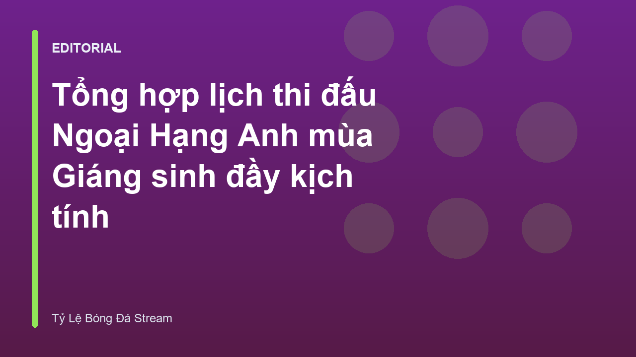 Lịch thi đấu Ngoại Hạng Anh mùa Giáng sinh sôi động