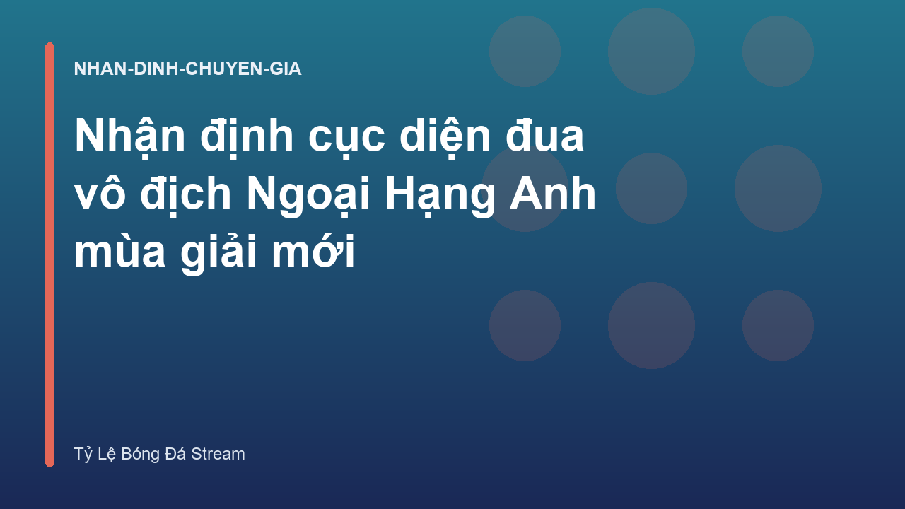 Nhận định cục diện đua vô địch Ngoại Hạng Anh mùa giải mới
