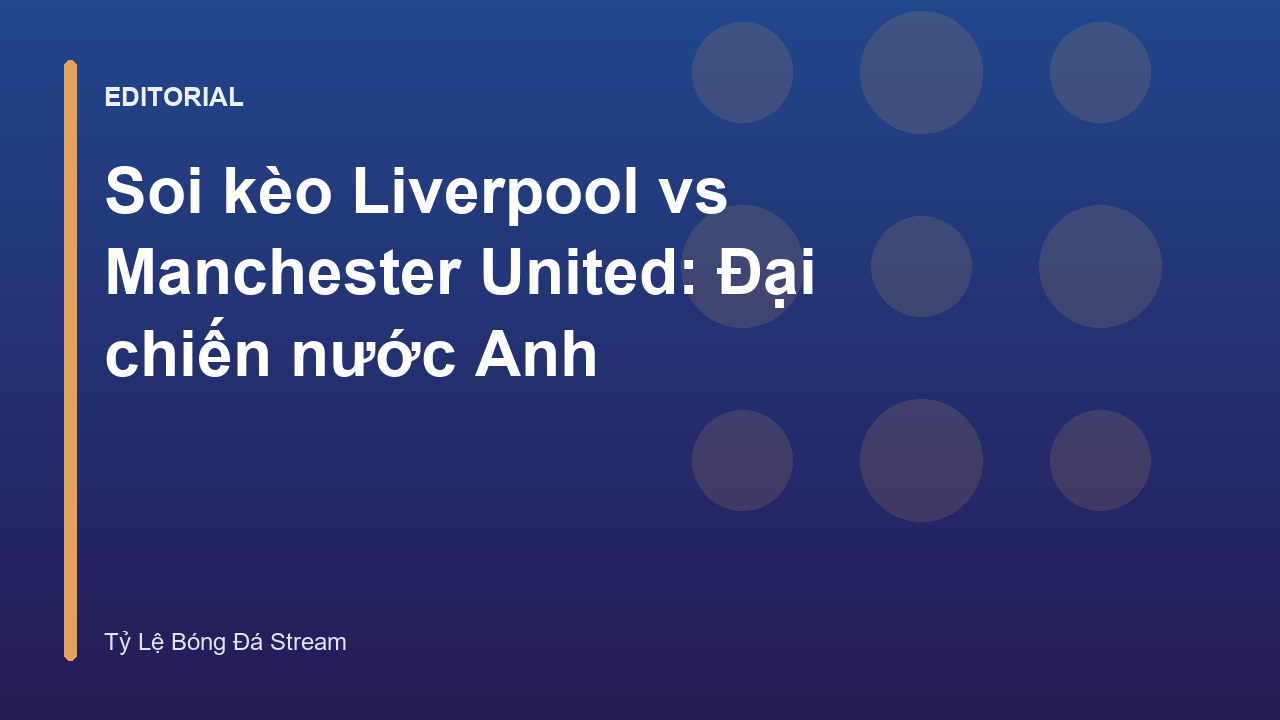 Trận đại chiến Liverpool vs Manchester United tại Ngoại Hạng Anh